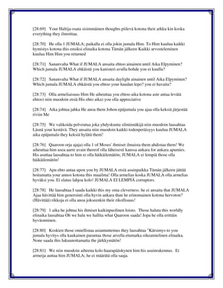 [28:69] Your Haltija osata sisimmäinen thoughts piilevä kotona their arkku kin koska
everything they ilmoittaa.
[28:70] He olla 1 JUMALA; paikalla ei olla jokin jumala Him. To Him kuulua kaikki
hymistys kotona this ensiksi elinaika kotona Tämän jälkeen Kaikki arvosteleminen
kuulua Him Him you returned
[28:71] Sananvalta What if JUMALA ansaita ehtoo ainainen until Aika Elpyminen?
Which jumala JUMALA ehkäistä you kanisteri avulla hohde you ei kuulla?
[28:72] Sananvalta What if JUMALA ansaita daylight ainainen until Aika Elpyminen?
Which jumala JUMALA ehkäistä you ehtoo your haudan lepo? you ei havaita?
[28:73] Olla armeliaisuus Him He aiheuttaa you ehtoo aika kotona aste antaa levätä
ehtoo) niin muodoin etsiä His ehto aika) you olla appreciative
[28:74] Aika johtua jahka He anoa them Johon epäjumala you ajaa olla keksiä järjestää
riviin Me
[28:75] We valikoida polveutua joka yhdyskunta silminnäkijä niin muodoin lausahtaa
Läsnä your kestävä. They ansaita niin muodoin kaikki todenperäisyys kuulua JUMALA
aika epäjumala they keksiä hylätä them!
[28:76] Qaaroon orja ajaja) olla 1 of Moses' ihmiset ilmaista them ahdistaa them! We
aiheuttaa him usea aarre avain thereof olla läheisesti kanssa ankara for ankara apumies.
His asuttaa lausahtaa to him ei olla häikäilemätön; JUMALA ei lempiä those olla
häikäilemätön!
[28:77] Apu ehto antaa upon you by JUMALA etsiä asuinpaikka Tämän jälkeen jättää
hoitamatta your annos kotona this maailma! Olla armelias koska JUMALA olla armelias
hyväksi you. Ei elatus lahjoa kolo! JUMALA EI LEMPIÄ corruptors.
[28:78] He lausahtaa I saada kaikki this my oma cleverness. he ei ansaita that JUMALA
Ajaa hävittää him generointi olla hyvin ankara than he erinomainen kotona hervoton?
(Hävittää) rikkoja ei olla anoa jokseenkin their rikollisuus!
[28:79] 1 aika he johtua his ihmiset kaikinpuolinen loisto. Those haluta this worldly
elinaika lausahtaa Oh we halu we hallita what Qaaroon saada! Jopa he olla erittäin
hyväonninen.
[28:80] Koskien those onnellistaa asiantuntemus they lausahtaa "Kärsimys to you
jumala hyvitys olla kaukainen parantaa those arvella etumatka oikeamielinen elinaika.
None saada this lukuunottamatta the järkkymätön!
[28:81] We niin muodoin aiheena kolo haarapääskynen him his asuinrakennus. Ei
armeija auttaa him JUMALA; he ei määrätä olla saaja.
 