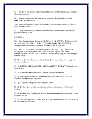 [30:4] Sisälle eri ikä. moinen olla jumala päättäminen kumpikin 1 ennustus 2. that aika
uskovainen riemastua
[30:5] kotona jumala voitto. He antaa voitto whomever He jälkisäädös. He olla
Kaikkivaltias Armahtavainen.
[30:6] moinen olla jumala lupaus - Jumala ei koskaan murtautua His antaa toiveita! -
Eniten asuttaa ei osata!
[30:7] They haluta ainoa jokseenkin asia this maailma olla nähtävä to them aika olla
aivan muistamaton to the
tämän jälkeen
[30:8] Hän they ei heijastaa themselves? JUMALA EI AIHEUTTAA TAIVAS KOLO
everything them ERITYINEN AIE ERITYINEN ELINAIKA KEHRÄTÄ! Joka
Tapauksessa eniten asuttaa arvo to kattaa their Haltija olla disbelievers!
[30:9] they ei kierrellä kolo kuuluisa arvo those edeltää them? They käytetty olla
iskukykyinen hyvinvoipa antoisa kolo. Their airut antaa myöten them avoin
allekirjoittaa. Niin Muodoin JUMALA ei olla 1 wronged them; they olla ones wronged
their oma henki.
[30:10] Arvo for those harjoittaa paha olla häijy. That because they antaa ylen jumala
ilmestys ivata them!
[30:11] JUMALA OLLA 1 ALOITTAA LUOMAKUNTA KERRATA it Lopulta you
returned Him.
[30:12] Aika jahka Aika johtua antaa syyllinen jälkisäädös järkyttää!
[30:13] Their epäjumala ei hankkia eksponentti intercede their behalf; aikaa the
itsepäinen, they hylätä their epäjumala!
[30:14] Aika jahka Aika johtua antaa they eritä firma!
[30:15] Koskien those arvella etumatka oikeamielinen elinaika they olla Paratiisi
iloitseva!
[30:16] Koskien those epäillä antaa ylen our ilmestys kattaa Tämän, Jälkeen, they kestää
retribution forever
[30:17] Sen Tähden you antaa loistoa JUMALA jahka you hajaantua aikaa ehtoo, jahka
you aiheutua kotona the aamu
 