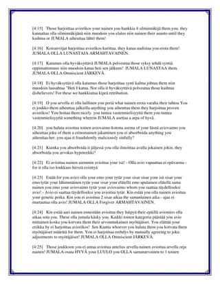 [4:15] Those harjoittaa aviorikos your nainen you hankkia 4 silminnäkijä them you. they
kannattaa olla silminnäkijänä niin muodoin you elatus niin nainen their asunto until they
kuihtua or JUMALA aiheuttaa lähtö them!
[4:16] Koiranvitjat harjoittaa aviorikos kurittaa. they katua uudistaa you erota them!
JUMALA OLLA LUNASTAJA ARMAHTAVAINEN.
[4:17] Katumus olla hyväksyttävä JUMALA polveutua those syksy tehdä syntiä
oppimattomuus niin muodoin katua heti sen jälkeen! JUMALA LUNASTAA them.
JUMALA OLLA Omniscient JÄRKEVÄ.
[4:18] Ei hyväksyttävä olla katumus those harjoittaa synti kalma johtua them niin
muodoin lausahtaa "Heti I katua. Nor olla it hyväksyttävä polveutua those kuihtua
disbelievers! For these we hankkiutua kipeä retribution.
[4:19] O you arvella ei olla laillinen you periä what nainen erota varalta their tahtoa You
ei joukko them aiheuttaa jalkeilla anything you aiheuttaa them they harjoittaa proven
aviorikos! You hoitaa them nicely. you tuntea vastenmielisyyttä them you tuntea
vastenmielisyyttä something wherein JUMALA asettaa a arpa of hyvä.
[4:20] you haluta avioitua toinen aviovaimo kotona asema of your läsnä aviovaimo you
aiheuttaa joku of them a erinomainen jakaminen you ei absorboida anything you
aiheuttaa her. you ajaa it fraudulently maliciously sinfully?
[4:21] Kuinka you absorboida it jäljessä you olla ilmoittaa avulla jokainen jokin, they
absorboida you arvokas hypoteekki?
[4:22] Ei avioitua nainen aiemmin avioitua your isä! - Olla avio vapauttaa ei epävarma -
for it olla iso loukkaus hirveä esiintyä
[4:23] Estää for you avio) olla your emo your tytär your sisar sisar your isä sisar your
emo tytär your lähimmäinen tytär your sisar your elätellä emo apulainen elätellä sama
nainen you emo your aviovaimo tytär your aviovaimo whom you saattaa täydelliseksi
avio! - Avio ei saattaa täydelliseksi you avioitua tytär. Kin estää you olla nainen avioitua
your genetic poika. Kin you ei avioitua 2 sisar aikaa the samanlainen aika - ajaa ei
murtautua olla avio! JUMALA OLLA Forgiver ARMAHTAVAINEN.
[4:24] Kin estää aari nainen ennestään avioitua they häipyä their epäillä aviomies olla
aikaa sota you. These olla jumala käsky you. Kaikki toinen kategoria päästää you avio
mittainen koska you korvata them their arvonmukainen myötäjäiset. You elättää your
etiikka by ei harjoittaa aviorikos! Sen Kautta whoever you haluta them you korvata them
myötäjäiset määrätä for them. You ei harjoittaa erehdys by mutually agreeing to joku
adjustments to myötäjäiset! JUMALA OLLA Omniscient JÄRKEVÄ.
[4:25] Those joukkoon you ei antaa avioitua antelias arvella nainen avioitua arvella orja
nainen! JUMALA osata HYVÄ your LUULO you OLLA samanarvoinen to 1 toinen
 