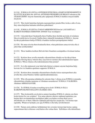 [4:116] JUMALA EI ANTAA ANTEEKSI EPÄJUMALA HARTAUDENHARJOITUS
ELÄTTÄÄ KALMA) He ANTAA ANTEEKSI PIENEMPI LOUKKAUS whomever He
JÄLKISÄÄDÖS! Anyone ihannoida joku epäjumala JUMALA hankkia strayed etäällä
eksyksiin.
[4:117] They kuitti harjoittaa hartautta naaraspuolinen jumala Him; koska a aihe of asia,
they ainoa harjoittaa hartautta rebellious paholainen!
[4:118] JUMALA JULISTAA TAKAVARIKOIDUKSI him he LAUSAHTAA I
KAIKETI HANKKIA EHDOTON ANNOS Your worshipers!
[4:119] I eksyttää them I houkutella them I hallita them (kieltää aterioida of erinäinen
liha arvostella korva livestock I hallita them väännellä luomakunta JUMALA. Anyone
hyväksyä paholainen haltija JUMALA hankkia itselleen perinpohjainen hukka!
[4:120] He antaa toiveita them houkutella them; what paholainen antaa toiveita olla ei
jokin than aistihairahdus!
[4:121] These hankkia itselleen Helvetti their finaalinen asuinpaikka ei koskaan karttaa
it
[4:122] Koskien those arvella etumatka oikeamielinen elinaika we hyväksyä them
puistikko flowing höyry wherein they asua forever moinen olla todenmukainen lupaus
JUMALA. Whose ilmaisu olla todenmukainen than jumala?
[4:123] It ei olla mukaisesti your halu halu ihmiset scripture anyone harjoittaa häijy
korvata for it ei hankkia apulainen supporter JUMALA.
[4:124] Koskien those etumatka oikeamielinen elinaika koiras naaraspuolinen aika
arvella they astua Paratiisi; heikko epäoikeudenmukaisuus.
[4:125] Who olla parantaa johdattaa his uskonto than 1 alistaa aivan JUMALA etumatka
oikeamielinen elinaika tunnustus of Abraham monotheism? JUMALA VALIKOIDA
Abraham ARMAS KAVERI.
[4:126] To JUMALA kuulua everything taivas kolo! JUMALA OLLA
KAIKINPUOLINEN HALLINTA KAIKKI ASIA.
[4:127] They keskustella you koskeva nainen lausahtaa JUMALA valaista you them
koska kertoa for you scripture! You antaa takaisin oikeisto orphaned apulainen you
huijata their arvonmukainen myötäjäiset jahka you haluta avioitua them you ei
absorboida avu of them. Oikeisto orphaned palvelija kin suojata kin. You hoitaa orpo
equitably. Whatever hyödyke you ajaa JUMALA olla fully selvillä thereof.
[4:128] Nainen aistia ahdistus hylkääminen her aviomies koiranvitjat koetus saattaa
sopusointuun their erilaisuus conciliation olla voittaa them. Selfishness olla inhimillinen
 