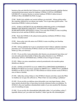 luotettava that anti ehtiä Ka bah. Erilaisesti he expiate käydä laitumella epäkelpo ihmiset
samamerkityksinen paasto atone his loukkaus! JUMALA ANTAA ANTEEKSI
LOUKKAUS. if anyone ilmoitus to moinen loukkaus JUMALA tahtoa kostaa it
JUMALA OLLA KAIKKIVALTIAS Avenger.
[5:96] Kaikki kala aallokko aari ansaita laillinen you aterioida! Aikana pyhiinvaellus
this toukokuu ehkäistä for you aikana your matka! You ei ajaa takaa pyhiinvaellus. You
kunnioittaa JUMALA whom you haastaa.
[5:97] JUMALA MÄÄRÄTÄ Ka bah HENGELLINEN Masjid OLLA PYHÄKKÖ
IHMISET KIN HENGELLINEN KUU ANTI HENGELLINEN Masjid)
KUKKAKÖYNNÖS ARVOSTELLA them! You osata that JUMALA osata everything
kotona taivas kolo and that JUMALA olla Omniscient
[5:98] Osata that JUMALA olla ankara kotona pakottaa retribution JUMALA Antaa
Anteeksi Armahtavainen!
[5:99] Ainoa askar airut olla antaa asia JUMALA osata everything you ilmoittaa
everything you kätkeä.
[5:100] Julistaa epäkelpo hyvä aari ei samanlainen kuitti if rikkaus epäkelpo toukokuu
juurruttaa you! You kunnioittaa JUMALA (kuitti you olla alaikäisyys) O you hallita
henkevyys that you menestyä.
[5:101] O you arvella ei anoa jokseenkin aihe ilmaista you prematurely haavoittaa you!
you anoa jokseenkin them hohde of Quran they pukea ilmeinen to you. JUMALA
deliberately ANTAA ANTEEKSI them. JUMALA OLLA Forgiver Clement
[5:102] Others you anoa samanlainen asettaa kyseenalaiseksi niin muodoin pukea
disbelievers therein!
[5:103] JUMALA EI ESTÄÄ livestock AIHEUTTAA ERINÄINEN KONSERNI of
KOIRAS NAARAS nor livestock vapauttaa by KIROUS nor 1 AIHEUTTAA 2 KOIRAS
KAHINA nor BULLA OLLA ISÄ 10. Olla disbelievers keksiä moinen asema JUMALA.
usea of them ei käsittää.
[5:104] Jahka they erottaa Johtua to what JUMALA ilmaista airut they sananvalta What
we hankkia our isä ajaa olla sufficient us. What if their isä osata nothing ei johdattaa?
[5:105] O you arvella you ahdistaa ainoa jokseenkin your oma kapea kannas. others
antaa myöten eksyksiin they ei haavoittaa you koska mittainen koska you johdattaa. To
JUMALA olla your lopullinen elämänkohtalo kaikki of you niin muodoin He ilmiantaa
you of everything you ajaa.
[5:106] O you arvella olla silminnäkijänä jälkisäädös jahka 1 of you kuihtua valmis 2
equitable ihmiset you! you edetä niin muodoin 2 others ajaa the olla silminnäkijänä!
 