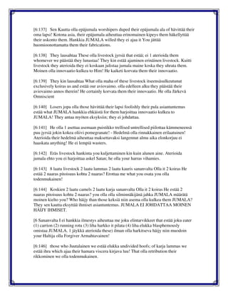 [6:137] Sen Kautta olla epäjumala worshipers duped their epäjumala ala of hävittää their
oma lapsi! Kotona asia, their epäjumala aiheuttaa erinomainen kipeys them häkellyttää
their uskonto them. Hankkia JUMALA willed they ei ajaa it You jättää
huomioonottamatta them their fabrications.
[6:138] They lausahtaa These olla livestock jyrsiä that estää; ei 1 aterioida them
whomever we päästää they lunastaa! They kin estää ajaminen erinäinen livestock. Kuitti
livestock they aterioida they ei koskaan julistaa jumala maine koska they uhrata them.
Moinen olla innovaatio kulkea to Him! He kaiketi korvata them their innovaatio.
[6:139] They kin lausahtaa What olla maha of these livestock itseensäsulkeutunut
exclusively koiras us and estää our aviovaimo. olla edelleen alku they päästää their
aviovaimo annos therein! He certainly korvata them their innovaatio. He olla Järkevä
Omniscient
[6:140] Losers jopa olla those hävittää their lapsi foolishly their pula asiantuntemus
estää what JUMALA hankkia ehkäistä for them harjoittaa innovaatio kulkea to
JUMALA! They antaa myöten eksyksiin; they ei johdattaa.
[6:141] He olla 1 asettaa asemaan puistikko trellised untrellised piilottaa kämmeneensä
puu jyrsiä jokin kokea oliivi pomegranate! - Hedelmä olla rinnakkainen erilaatuinen!
Aterioida their hedelmä aiheuttaa maksettavaksi langennut almu aika elonkorjuu ei
haaskata anything! He ei lempiä wasters.
[6:142] Eräs livestock hankinta you kuljettaminen kin kuin alunen aine. Aterioida
jumala ehto you ei harjoittaa askel Satan; he olla your harras vihamies.
[6:143] 8 laatu livestock 2 laatu lammas 2 laatu kauris sananvalta Olla it 2 koiras He
estää 2 naaras pitoisuus kohtu 2 naaras? Erottaa me what you osata you olla
todenmukainen!
[6:144] Koskien 2 laatu camels 2 laatu karja sananvalta Olla it 2 koiras He estää 2
naaras pitoisuus kohtu 2 naaras? you olla olla silminnäkijänä jahka JUMALA määrätä
moinen kielto you? Who häijy than those keksiä niin asema olla kulkea them JUMALA?
They sen kautta eksyttää ihmiset asiantuntemus. JUMALA EI JOHDATTAA MOINEN
HÄIJY IHMISET.
[6 Sananvalta I ei hankkia ilmestys aiheuttaa me joku elintarvikkeet that estää joku eater
(1) carrion (2) running rotu (3) liha harkko it pilata (4) liha elukka blasphemously
omistaa JUMALA. 1 jäykkä aterioida these) ilman olla harkitseva häijy niin muodoin
your Haltija olla Forgiver Armahtavainen!
[6:146] those who Juutalainen we estää elukka undivided hoofs; of karja lammas we
estää ihra which ajaa their hamara viscera kirjava luu! That olla retribution their
rikkominen we olla todenmukainen.
 