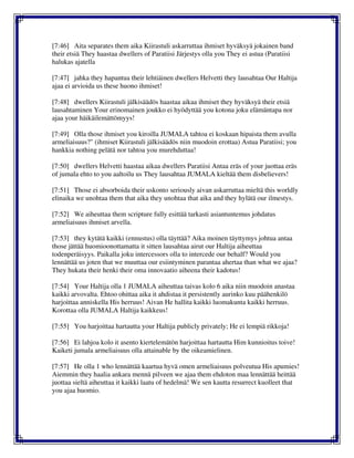 [7:46] Aita separates them aika Kiirastuli askarruttaa ihmiset hyväksyä jokainen band
their etsiä They haastaa dwellers of Paratiisi Järjestys olla you They ei astua (Paratiisi
halukas ajatella
[7:47] jahka they hapantua their lehtiäinen dwellers Helvetti they lausahtaa Our Haltija
ajaa ei arvioida us these huono ihmiset!
[7:48] dwellers Kiirastuli jälkisäädös haastaa aikaa ihmiset they hyväksyä their etsiä
lausahtaminen Your erinomainen joukko ei hyödyttää you kotona joku elämäntapa nor
ajaa your häikäilemättömyys!
[7:49] Olla those ihmiset you kiroilla JUMALA tahtoa ei koskaan hipaista them avulla
armeliaisuus?" (ihmiset Kiirastuli jälkisäädös niin muodoin erottaa) Astua Paratiisi; you
hankkia nothing pelätä nor tahtoa you murehduttaa!
[7:50] dwellers Helvetti haastaa aikaa dwellers Paratiisi Antaa eräs of your juottaa eräs
of jumala ehto to you aaltoilu us They lausahtaa JUMALA kieltää them disbelievers!
[7:51] Those ei absorboida their uskonto seriously aivan askarruttaa mieltä this worldly
elinaika we unohtaa them that aika they unohtaa that aika and they hylätä our ilmestys.
[7:52] We aiheuttaa them scripture fully esittää tarkasti asiantuntemus johdatus
armeliaisuus ihmiset arvella.
[7:53] they kytätä kaikki (ennustus) olla täyttää? Aika moinen täyttymys johtua antaa
those jättää huomioonottamatta it sitten lausahtaa airut our Haltija aiheuttaa
todenperäisyys. Paikalla joku intercessors olla to intercede our behalf? Would you
lennättää us joten that we muuttaa our esiintyminen parantaa ahertaa than what we ajaa?
They hukata their henki their oma innovaatio aiheena their kadotus!
[7:54] Your Haltija olla 1 JUMALA aiheuttaa taivas kolo 6 aika niin muodoin anastaa
kaikki arvovalta. Ehtoo ohittaa aika it ahdistaa it persistently aurinko kuu päähenkilö
harjoittaa anniskella His herruus! Aivan He hallita kaikki luomakunta kaikki herruus.
Korottaa olla JUMALA Haltija kaikkeus!
[7:55] You harjoittaa hartautta your Haltija publicly privately; He ei lempiä rikkoja!
[7:56] Ei lahjoa kolo it asento kiertelemätön harjoittaa hartautta Him kunnioitus toive!
Kaiketi jumala armeliaisuus olla attainable by the oikeamielinen.
[7:57] He olla 1 who lennättää kaartua hyvä omen armeliaisuus polveutua His apumies!
Aiemmin they haalia ankara mennä pilveen we ajaa them ehdoton maa lennättää heittää
juottaa sieltä aiheuttaa it kaikki laatu of hedelmä! We sen kautta resurrect kuolleet that
you ajaa huomio.
 