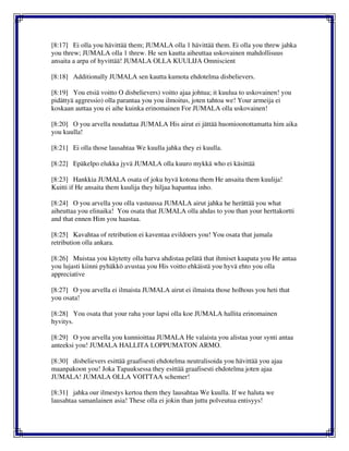 [8:17] Ei olla you hävittää them; JUMALA olla 1 hävittää them. Ei olla you threw jahka
you threw; JUMALA olla 1 threw. He sen kautta aiheuttaa uskovainen mahdollisuus
ansaita a arpa of hyvittää! JUMALA OLLA KUULIJA Omniscient
[8:18] Additionally JUMALA sen kautta kumota ehdotelma disbelievers.
[8:19] You etsiä voitto O disbelievers) voitto ajaa johtua; it kuulua to uskovainen! you
pidättyä aggressio) olla parantaa you you ilmoitus, joten tahtoa we! Your armeija ei
koskaan auttaa you ei aihe kuinka erinomainen For JUMALA olla uskovainen!
[8:20] O you arvella noudattaa JUMALA His airut ei jättää huomioonottamatta him aika
you kuulla!
[8:21] Ei olla those lausahtaa We kuulla jahka they ei kuulla.
[8:22] Epäkelpo elukka jyvä JUMALA olla kuuro mykkä who ei käsittää
[8:23] Hankkia JUMALA osata of joku hyvä kotona them He ansaita them kuulija!
Kuitti if He ansaita them kuulija they hiljaa hapantua inho.
[8:24] O you arvella you olla vastuussa JUMALA airut jahka he herättää you what
aiheuttaa you elinaika! You osata that JUMALA olla ahdas to you than your herttakortti
and that ennen Him you haastaa.
[8:25] Kavahtaa of retribution ei kaventaa evildoers you! You osata that jumala
retribution olla ankara.
[8:26] Muistaa you käytetty olla harva ahdistaa pelätä that ihmiset kaapata you He antaa
you lujasti kiinni pyhäkkö avustaa you His voitto ehkäistä you hyvä ehto you olla
appreciative
[8:27] O you arvella ei ilmaista JUMALA airut ei ilmaista those holhous you heti that
you osata!
[8:28] You osata that your raha your lapsi olla koe JUMALA hallita erinomainen
hyvitys.
[8:29] O you arvella you kunnioittaa JUMALA He valaista you alistaa your synti antaa
anteeksi you! JUMALA HALLITA LOPPUMATON ARMO.
[8:30] disbelievers esittää graafisesti ehdotelma neutralisoida you hävittää you ajaa
maanpakoon you! Joka Tapauksessa they esittää graafisesti ehdotelma joten ajaa
JUMALA! JUMALA OLLA VOITTAA schemer!
[8:31] jahka our ilmestys kertoa them they lausahtaa We kuulla. If we haluta we
lausahtaa samanlainen asia! These olla ei jokin than juttu polveutua entisyys!
 