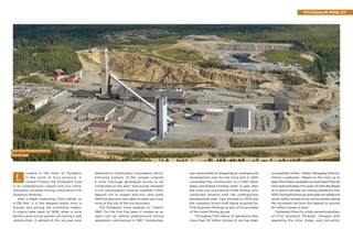 ocated in the town of Pyhäjärvi
in the south of Oulu province, in
central Finland, the Pyhäsalmi mine
is an underground copper and zinc mine,
owned by Canadian mining corporation First
Quantum Minerals.
With a depth measuring 1,444 metres, or
4,738 feet, it is the deepest metal mine in
Europe and among the continents oldest.
It origins date back to 1958, when a local
farmer came across gossan ore during a well
construction. A sample of this ore was soon
delivered to Outokumpu Corporation, which,
following analysis of the sample ordered
a more thorough geological survey to be
conducted on the area. Said survey revealed
a rich volcanogenic massive sulphide (VMS)
deposit rich in copper and zinc, and come
1959 the decision was taken to open up a new
mine at the site of the ore discovery.
The Pyhäsalmi mine opened on 1 March
1962. For the first five years it existed as an
open cast pit, before underground mining
operations commenced in 1967. Outokumpu
L
View of the Pyhäsalmi Mine Oy
from the east
Pyhäsalmi Mine Oy
successfully mined,” states Managing Director,
Kimmo Luukkonen. “Based on the most up to
date information available we estimated that we
have approximately five years of mine life ahead
of us which will take our mining operations into
2019. During this time we anticipate an additional
seven million tonnes of ore will be mined, taking
the recovered ore from the deposit to around
60 million tonnes in total.”
Pyhäsalmi Mine Oy, a fully owned subsidiary
of First Quantum Minerals, charged with
operating the mine, today uses non-entry,
was responsible for designing an underground
development plan for the mine and in 2001
completed the construction of a 1,450 metre
deep automated hoisting shaft. A year later
the mine was acquired by Inmet Mining, who
continued forward with the underground
development plan. Fast forward to 2013 and
the company found itself being acquired by
First Quantum Minerals as part of its purchase
of the Inmet Mining group.
“Throughout the history of operations here
more than 50 million tonnes of ore has been
 