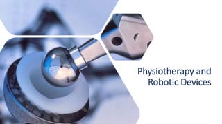 Physiotherapy and
Robotic Devices
 