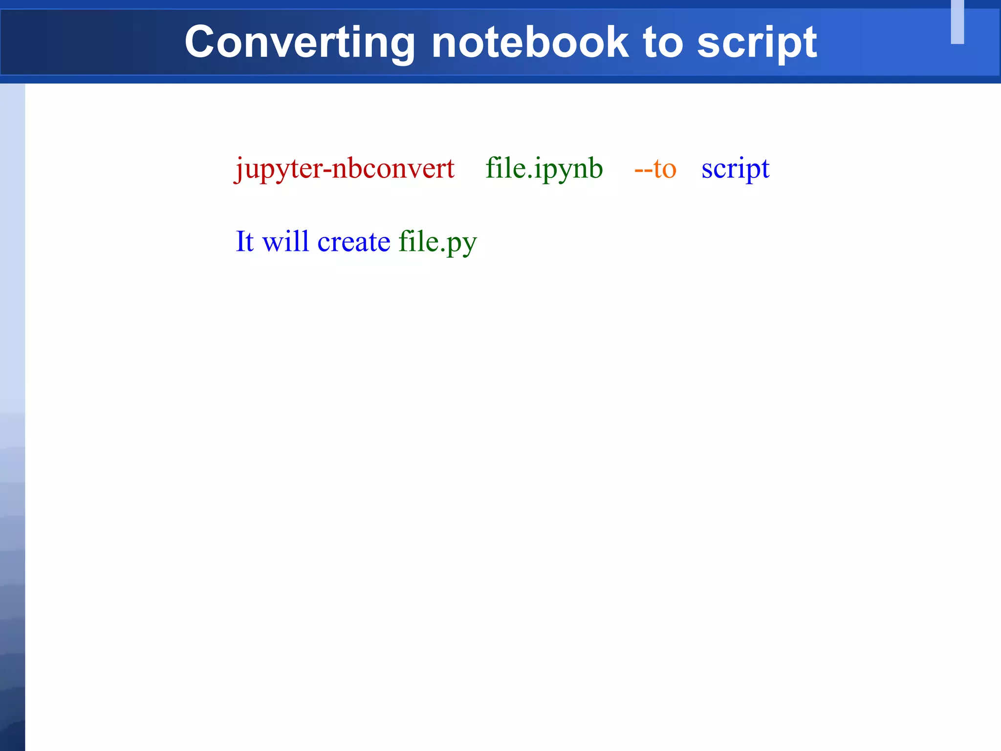 Converting notebook to script
jupyter-nbconvert file.ipynb --to script
It will create file.py
 