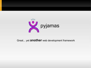 pyjamas Great... yet  another  web development framework 