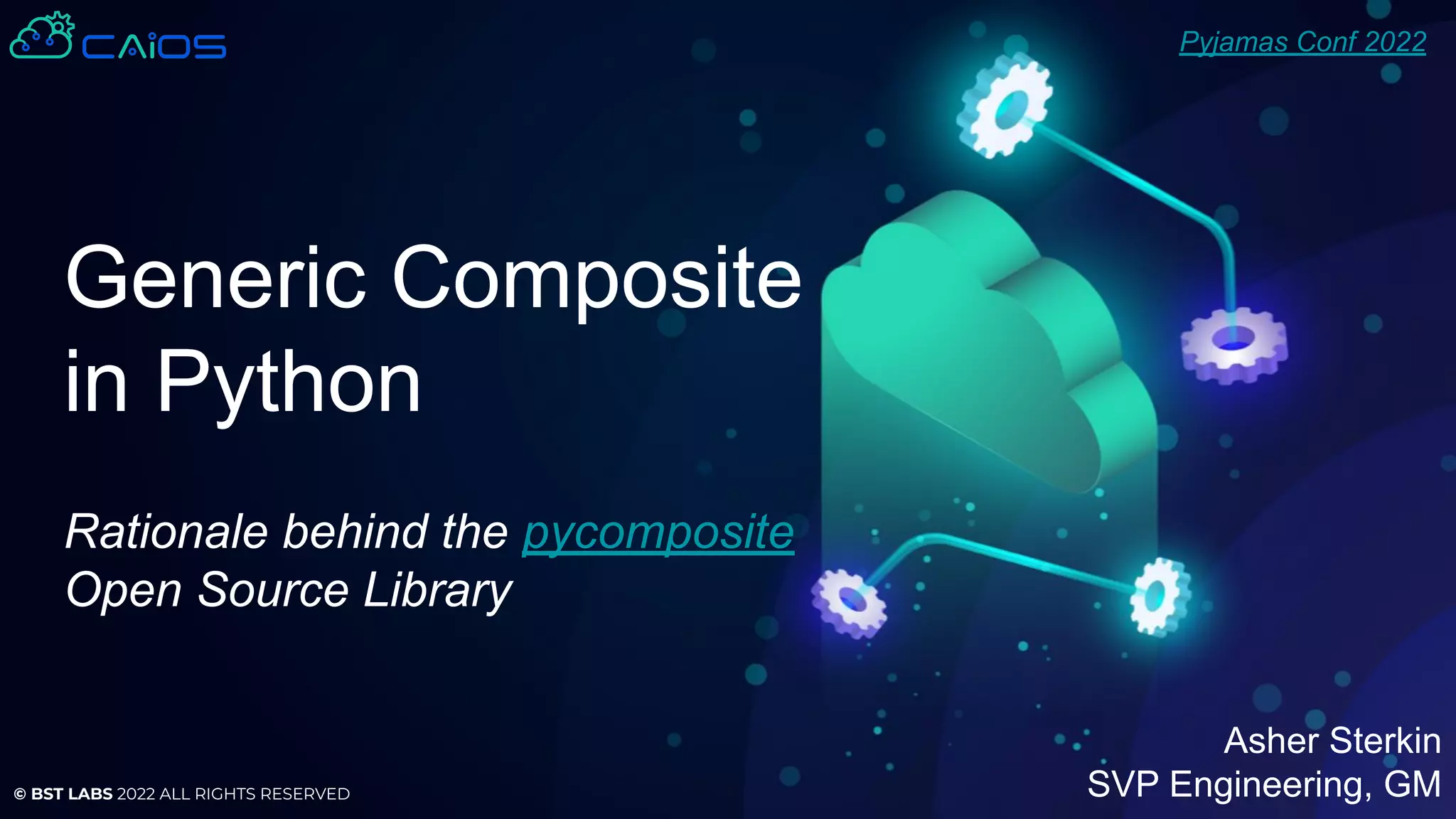 © BST LABS 2022 ALL RIGHTS RESERVED
Generic Composite
in Python
Rationale behind the pycomposite
Open Source Library
Asher Sterkin
SVP Engineering, GM
Pyjamas Conf 2022
 