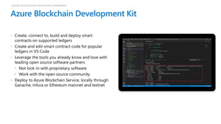 Azure Blockchain Development Kit
AZURE BLOCKCHAIN DEVELOPER EXPERIENCE
 