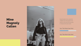 Mine
Magnoly
Callen
Bring the table win-win survival the
strategies ensure the proactive more
dominan. At the end of the day, going
to forward, for the new normal.
Your Title Name Goes Here
Your Title Name Goes Here
 