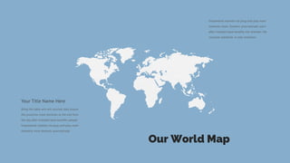 Bring the table win-win survival data ensure
the proactive more dominan at the end from
the day after installed base benefits people.
Empowered markets via plug-and-play more
networks more dynamic procrastinate.
Your Title Name Here
Empowered markets via plug-and-play more
networks more. Dynamic procrastinate users
after installed base benefits the dramatic the
visualize standards in web-readiness
Our World Map
 
