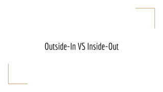 Outside-In VS Inside-Out
 