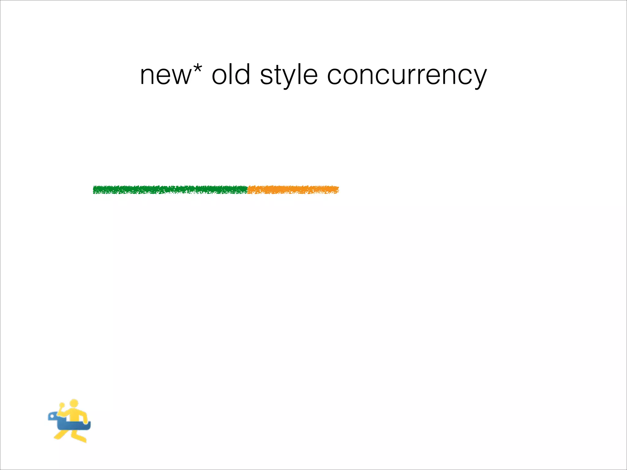 new* old style concurrency

 