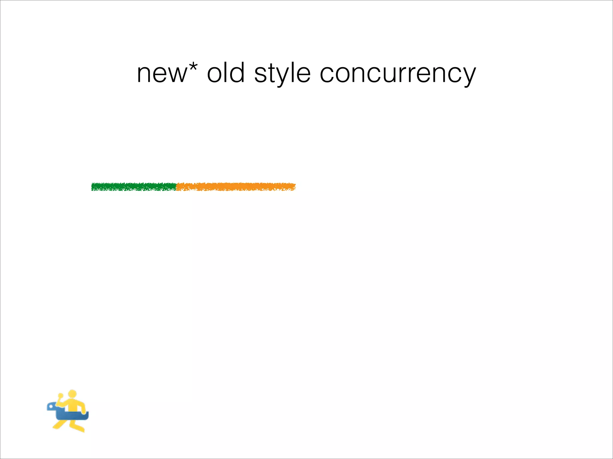 new* old style concurrency

 