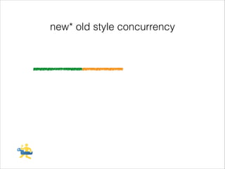 new* old style concurrency

 