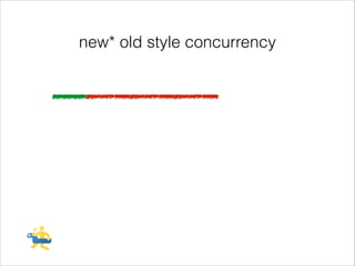 new* old style concurrency

 
