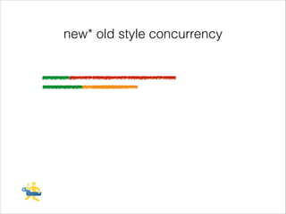 new* old style concurrency

 