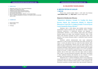 BAHÇELİEVLER BELEDİYESİ STRATEJİK PLAN 2015 - 2019BAHÇELİEVLER BELEDİYESİ STRATEJİK PLAN 2015 - 2019
78 79
II. MİSYON VİZYON VE İLKELER
1. MİSYON
Misyon kısaca, kurumun kişiliği, kimliği ve varlık nedeni olup kuruluşun
“varlık sebebim nedir?”, yani "Niçin varım?" sorusuna verdiği cevaptır.
Bahçelievler Belediyesinin Misyonu;
"Bahçelievler Belediyesi, Sorumlu Ve Yenilikçi Bir Kamu
Kurumu Olarak, İlçe Sakinlerinin Mahalli Ve Müşterek
İhtiyaçlarını Tespit Eder Ve Çağdaş Çözümler Üreterek İlçenin
Yaşam Standardını Daima Yükseltir."
Belediyeler, belde ve belde halkının ortak nitelikteki medeni ihtiyaçlarını
karşılayabilmek amacıyla kurulmuş kamu tüzel kişilikleridir. Gelişen ve değişen
dünyamızda insanlarımızın ve şehirlerimizin ihtiyaçları hızla değişmekte ve
çeşitlenmektedir. Ekonomik ve sosyal gelişmeye paralel olarak temel ihtiyaçları
karşılanan toplumda yeni talepler ortaya çıkmaktadır. Belediyeler, belde ve belde
halkının ortak ihtiyaçlarını karşılamak için hizmet veren kuruluşlar olarak, kentin
gelişimini ve kent insanının ihtiyaçlarını sağlıklı ve sürdürülebilir biçimde karşılamak
zorundadırlar.
Belediyeler, şehirlerin planlanmasından imara uygun yapılaşmasının
sağlanmasına; su, kanal, yol gibi alt yapı hizmetlerinden, park, otopark, oyun parkı, spor
alanları ve tesisleri gibi toplumsal yaşam için zorunlu olan donatı alanlarına; halkın
sağlığı için işyeri denetimlerinden, toplumsal nizam için gerekli önemleri almaya;
beldenin temizliğinin sağlanmasından, çevrenin korunmasına; ihtiyaç sahiplerine sosyal
yardımlarda bulunmaktan, kültürel faaliyetlerin organize edilmesine kadar çok değişik
alanlarda hizmet vermekle yükümlüdür. Bu görevlerinin yanı sıra 5393 sayılı Belediye
Kanunu ile yeni görev ve yetkiler de belediyelere verilmiştir. Acil yardım, kurtarma,
ambulans, şehir içi trafik, turizm, tanıtım, okul öncesi eğitim, devlete ait okulların
bakım, onarım ve araç gereç ihtiyaçlarının karşılanması, sağlık tesisleri, tarihi kültürel
ve tabiat varlıklarının korunması gibi hizmetlerin yanı sıra “ekonomi ve ticaretin
geliştirilmesi” gibi ekonomik kalkınma ile ilgili görev ve yetkiler de verilmiştir.
Belediyelerin görev ve yetkilerine bakıldığında, aslında bir insanın doğumundan
ölümüne kadar geçen süre içinde ve her aşamada belediyelere sorumluluk yüklendiği
görülmektedir. Dolayısıyla belediyeler kentlerin gelişimi ve kentte yaşayanların ortak
ihtiyaçlarının karşılanması hususunda stratejik öneme sahip kurumlardır. Bahçelievler
III. GELECEĞİN TASARLANMASI
7
3. FIRSATLAR
 Bölgemizde Kamu Ve Özel Üniversitelerin Bulunması
 Organize Sanayi Bölgelerinin Olması
 Şehirlerarası Ulaşım Ağının İlçemizden Geçmesi
 Lojistik Firmalarının İlçemiz Sınırları İçinde Olması
 Hava Alanına Yakın Olmamız
 Katı Atık Transfer İstasyonunun (İBB) İlçe Sınırları İçinde Olması
 Metro ve Metrobüs güzergahının iki istasyon ve iki aktarma noktası ile ilçemizden
geçiyor olması
4. TEHDİTLER
 Deprem bölgesi olması
 Sanayi tesisleri
 Artan göç
 
