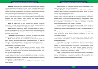 BAHÇELİEVLER BELEDİYESİ STRATEJİK PLAN 2015 - 2019BAHÇELİEVLER BELEDİYESİ STRATEJİK PLAN 2015 - 2019
12 13
Süreç: Belirli girdi veya girdileri belirli işlemlerden geçirerek ve katma değer ekleyerek
müşteri için bir çıktı / sonuç / hizmet elde edilmesi işlemidir.
Stratejik Plan: Kamu idarelerinin orta ve uzun vadeli amaçlarını, temel ilke ve
politikalarını, hedef ve önceliklerini, performans ölçütlerini, bunlara ulaşmak için izlenecek
yöntemler ile kaynak dağılımlarını içeren plandır.
Stratejik Plan Ekibi: Kurumun üst düzey yöneticisi tarafından üst düzey yöneticiler
arasından seçilerek oluşturulan bir ekiptir. Bu ekip, çalışmaların planlanması, yönlendirilmesi,
koordine edilmesi vb. görevlerin yerine getirilmesi amacı ile oluşturulmaktadır. Stratejik
planlamanın bütün aşamalarında önemli rol üstlenecek olan planlama ekibinin amaca uygun
bir yapıda kurulması, çalışmaların başarısı için kritik öneme sahiptir. Üye sayısı kuruluştan
kuruluşa farklılık gösterebilmekle birlikte, genellikle 8-16 arasındadır.
Stratejik Planlama: Stratejik planlama, kuruluşun bulunduğu nokta ile ulaşmayı arzu
ettiği durum arasındaki yolu tarif eder. Kuruluşun amaçlarını, hedeflerini ve bunlara ulaşmayı
mümkün kılacak yöntemleri belirlemesini gerektirir. Uzun vadeli ve geleceğe dönük bir bakış açısı
taşır.
Kuruluş bütçesinin stratejik planda ortaya konulan amaç ve hedefleri ifade edecek
şekilde hazırlanmasına, kaynak tahsisinin önceliklere dayandırılmasına ve hesap verme
sorumluluğuna rehberlik eder.
Stratejik Yönetim: Bir kurumun varmak istediği noktaya ulaşmak için stratejik
amaçlar belirlemesi, bunları planlaması, uygulaması ve sürekli değerlendirerek kontrol etmesi ve
geri bildirimde bulunmasıdır.
Temel Değer: Temel değerler kuruluşun kurumsal ilkeleri ve davranış kuralları ile
yönetim biçimini ifade eder. Bir kuruluşun temel değerlerini ortaya koymak stratejik
planlama için önemlidir. Çünkü kuruluşun vizyon, misyon ve kurumsal kimliğinin gerisinde
temel değerler ve inançlar bulunur. Temel değerler kuruluşun kararlarına, seçimlerine ve
stratejilerinin belirlenmesine rehberlik eder. Hayata geçirilen değerler, kuruluş kimliğinin
değişiminde ve çalışanların motive edilmesinde güçlü araçlardır.
Vizyon: Vizyon kuruluşun ideal geleceğini sembolize eder. Kuruluşun uzun vadede neleri
yapmak istediğinin güçlü bir anlatımı, ulaşmayı arzu ettiği geleceğin iddialı ve gerçekçi bir
ifadesidir. Vizyon bir kuruluşun farklı birimleri arasında birleştirici bir unsurdur. Bundan dolayı,
birçok işlevi yerine getiren kuruluşlarda daha da önemli bir role sahiptir.
Katılımcılık: Katılımcılık stratejik planlamanın temel unsurlarından biridir. Kuruluşun
etkileşim içinde olduğu tarafların görüşlerinin dikkate alınması stratejik planın sahiplenilmesini
sağlayarak uygulama şansını artıracaktır. Diğer yandan, kamu hizmetlerinin yararlanıcı
ihtiyaçları doğrultusunda şekillendirilebilmesi için yararlanıcıların taleplerinin bilinmesi gerekir. Bu
nedenle durum analizi kapsamında paydaş analizinin yapılması önem arz etmektedir.
Koordinatör Birim: Stratejik planlama çalışmalarında toplantıların organizasyonu,
kuruluş içi ve dışı iletişimin sağlanması ve belge yönetimi gibi destek hizmetleri sağlayan birim,
koordinatör birim olarak tanımlanır. Strateji Geliştirme Birimi bulunan kuruluşlarda
koordinatörlük işlevi bu birim tarafından yerine getirilir.
Kurum İçi Analiz: Kurum içi analiz, kuruluşun mevcut durumunu ve geleceğini
etkileyebilecek, iç ortamdan kaynaklanan ve kuruluşun kontrol edebildiği koşulların ve eğilimlerin
incelenerek güçlü ve zayıf yönlerin belirlenmesi ve değerlendirilmesidir.
Misyon: Misyon bir kuruluşun varlık sebebidir; kuruluşun ne yaptığını, nasıl yaptığını ve
kimin için yaptığını açıkça ifade eder. Misyon bildirimi stratejik plan dökümanının diğer
kısımlarına da temel oluşturur. Misyon bildirimi, kuruluşun sunduğu tüm hizmet ve faaliyetleri
kapsayan bir şemsiye kavramdır.
Yararlanıcılar: Kuruluşun ürettiği ürün ve hizmetleri alan, kullanan veya bunlardan
yararlanan kişi, grup veya kurumlardır. Müşteriler dış paydaşların alt kümesidir.
Paydaş: Paydaşlar, kuruluşun ürün ve hizmetleri ile ilgisi olan, kuruluştan doğrudan veya
dolaylı, olumlu ya da olumsuz yönde etkilenen veya kuruluşu etkileyen kişi, grup veya
kurumlardır. Paydaşlar, iç ve dış paydaşlar ile yararlanıcılar/müşteriler olarak sınıflandırılabilir.
Paydaş Analizi: Paydaşların tespiti, önceliklendirilmesi, değerlendirilmesi, görüş ve
önerilerinin alınması ve değerlendirilmesi sürecidir.
Performans Göstergesi: Performans göstergesi, gerçekleşen sonuçların önceden
belirlenen hedefe ne ölçüde ulaşıldığının ortaya konulması amacı ile belirlenen başarı
ölçütleridir. Bir performans göstergesi, ölçülebilirliğin sağlanması bakımından miktar, zaman,
kalite veya maliyet cinsinden ifade edilir.
Performans Yönetimi: Kurumları yürüttüğü faaliyet ve hizmetlerde verimlilik ve
etkinliğin ölçülebilir göstergelerle objektif bir şekilde değerlendirilmesini sağlayan ve amaçlarına
ulaşmada kurumun gidişatını gösteren bir yönetim aracıdır. Performans yönetiminin en önemli ayağı
sürekli iyileştirme ve geliştirmenin sağlanmasıdır.
Strateji: Stratejiler, kuruluşun amaç ve hedeflerine nasıl ulaşılacağını gösteren
kararlar bütünüdür.
 