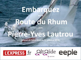 Embarquez sur la Route du Rhum avec Pierre-Yves Lautrou départ de Saint-Malo le 31 octobre 2010 