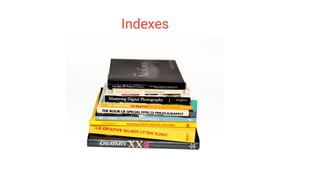 Indexes
 