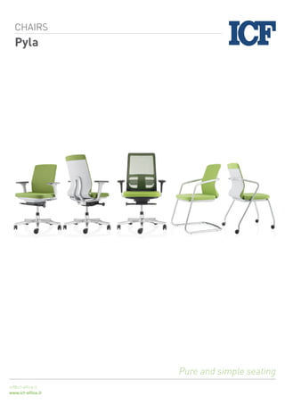 Pyla
Pure and simple seating
CHAIRS
icf@icf-office.it
www.icf-office.it
 