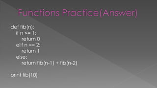 def fib(n):
if n <= 1:
return 0
elif n == 2:
return 1
else:
return fib(n-1) + fib(n-2)
print fib(10)
 