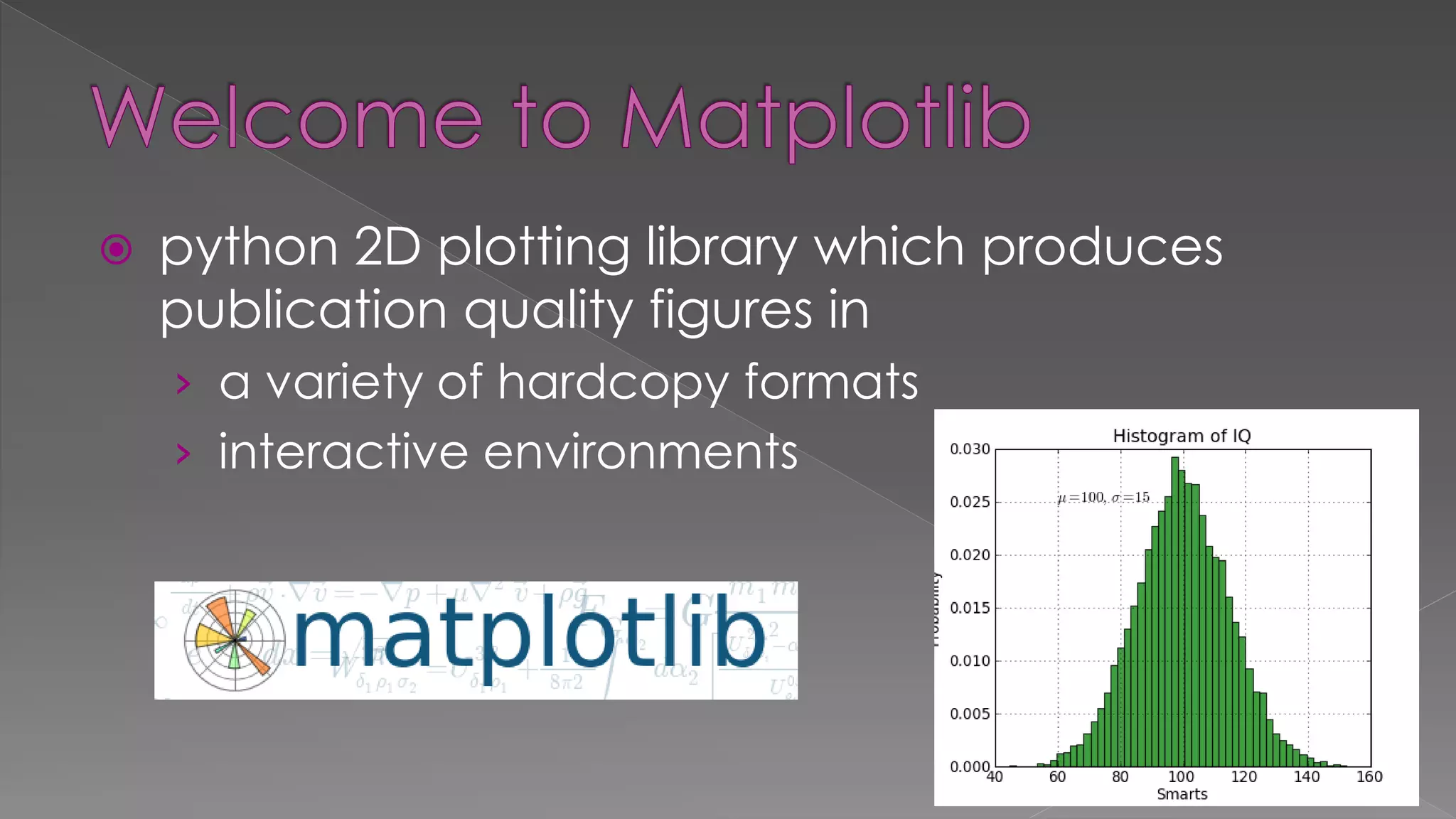  python 2D plotting library which produces publication quality figures in › a variety of hardcopy formats › interactive environments 