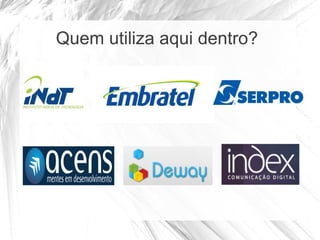 Quem utiliza aqui dentro?