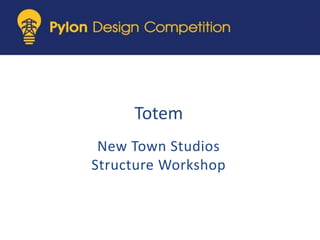 Totem New Town Studios Structure Workshop 