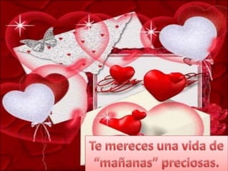 Te mereces una vida de “mañanas” preciosas.