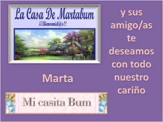 y sus amigo/aste deseamos con todo nuestro cariñoMarta