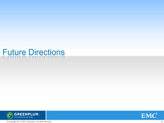 Future Directions

© Copyright 2011 EMC Corporation. All rights reserved.

30

 