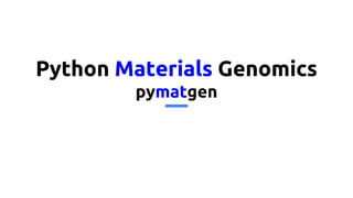 Python Materials Genomics
pymatgen
 