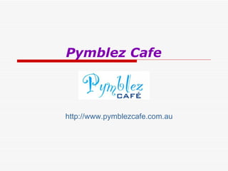 Pymblez Cafe   http://www.pymblezcafe.com.au 