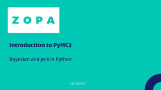 14/10/2017
Bayesian analysis in Python
 
