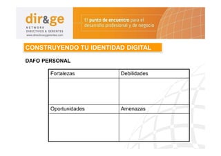CONSTRUYENDO TU IDENTIDAD DIGITAL

DAFO PERSONAL

       Fortalezas        Debilidades




       Oportunidades     Amenazas
 