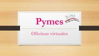 Pymes
Oficinas virtuales
 