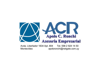 Apolo C. Ronchi Asesoría Empresarial Avda. Libertador 1834 Apt. 804  Tel. 598 2 924 14 50 Montevideo  [email_address] 