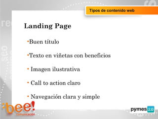 Objetivos de la campaña online
Landing Page
•Buen título
•Texto en viñetas con beneficios
• Imagen ilustrativa
• Call to action claro
• Navegación clara y simple
Tipos de contenido web
 