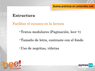 Objetivos de la campaña online
Buenas prácticas en contenidos web
Estructura
Facilitar el escaneo en la lectura
• Textos modulares (Paginación, leer +)
• Tamaño de letra, contraste con el fondo
• Uso de negritas, viñetas
 