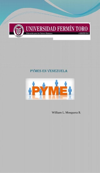 Pymes en Venezuela

William L. Mosquera B.

 