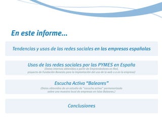 En este informe...
Tendencias y usos de las redes sociales en las empresas españolas
Usos de las redes sociales por las PY...