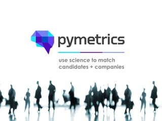 use science to match 
candidates + companies 
 
