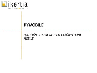 PYMOBILE SOLUCIÓN DE COMERCIO ELECTRÓNICO CRM MOBILE  