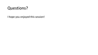 Questions?
I hope you enjoyed this session!
 