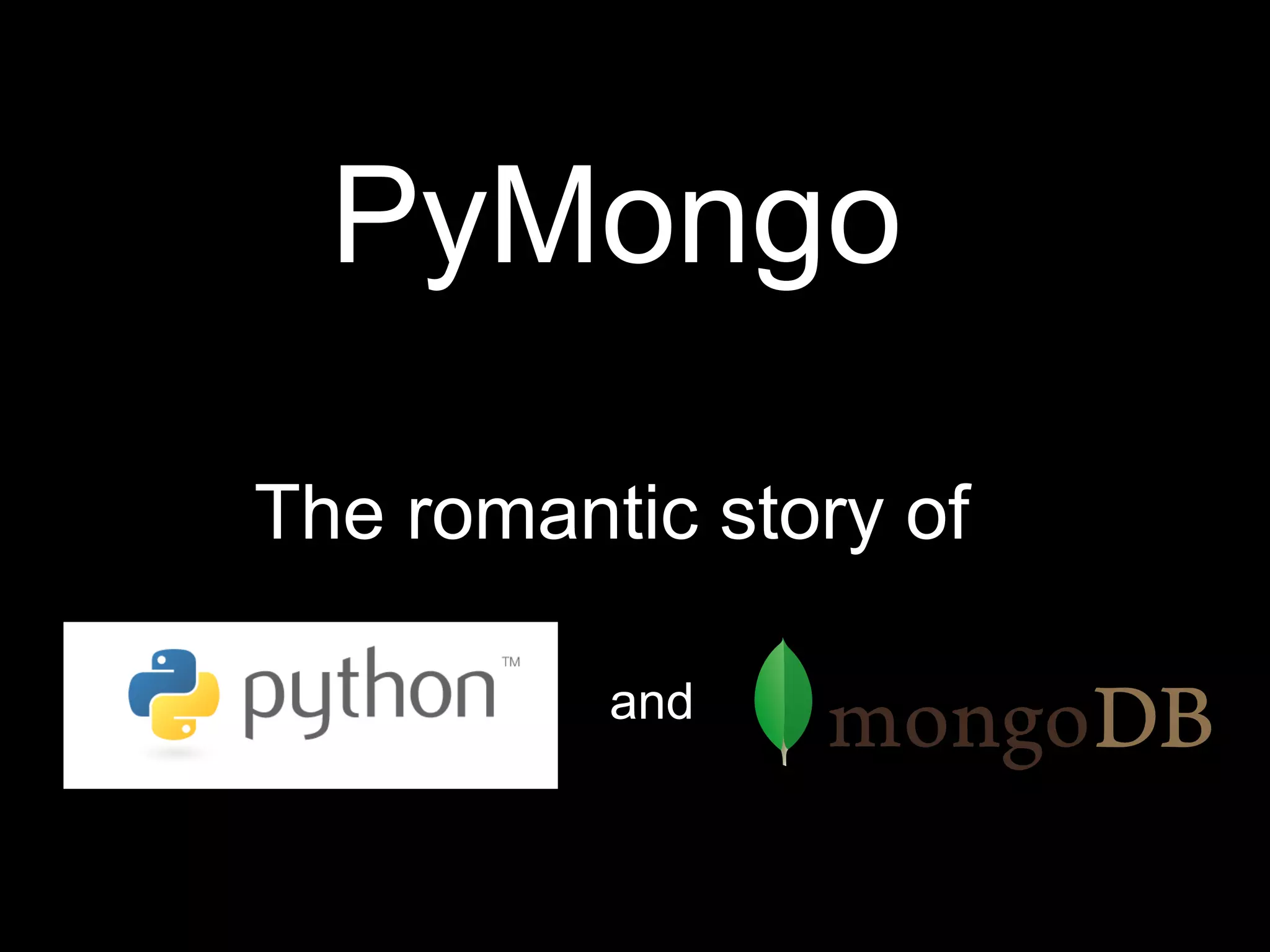 PyMongo

The romantic story of

          and
 