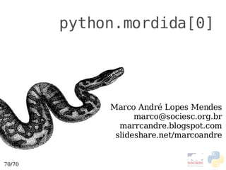 python.mordida[0] Marco André Lopes Mendes [email_address] marrcandre.blogspot.com slideshare.net/marcoandre 