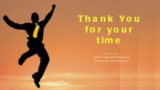 Thank You for your time follow me:  twitter.com/atomdatcom facebook.com/atomoy 